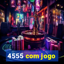 4555 com jogo